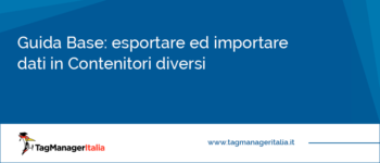 Guida Base: Esportare ed Importare dati in Contenitori diversi Guida Base: Esportare ed Importare dati in Contenitori diversi