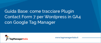 Guida Base: come tracciare in GA4 il Plugin Contact Form 7 per WordPress con Google Tag Manager Guida Base: come tracciare in GA4 il Plugin Contact Form 7 per WordPress con Google Tag Manager