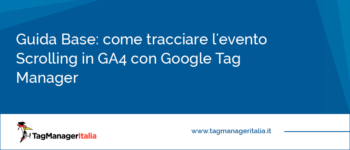 Guida Base: Come tracciare l'evento Scrolling in GA4 con Google Tag Manager Guida Base: Come tracciare l'evento Scrolling in GA4 con Google Tag Manager