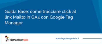 Guida su come tracciare click al link Mailto (email) in Google Analytics 4 con Google Tag Manager Guida su come tracciare click al link Mailto (email) in Google Analytics 4 con Google Tag Manager