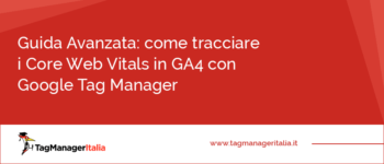 Guida Avanzata: come tracciare i Core Web Vitals in GA4 con Google Tag Manager Guida Avanzata: come tracciare i Core Web Vitals in GA4 con Google Tag Manager