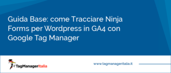 Guida Base: come Tracciare Ninja Forms per WordPress in GA4 con Google Tag Manager Guida Base: come Tracciare Ninja Forms per WordPress in GA4 con Google Tag Manager