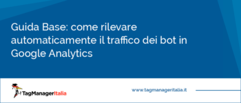 Guida Base: come rilevare automaticamente il traffico dei bot in GA4 Guida Base: come rilevare automaticamente il traffico dei bot in GA4