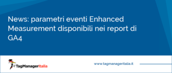 News: cos'è, come funziona e come utilizzare i parametri evento Enhanced Measurement nei report di GA4 News: cos'è, come funziona e come utilizzare i parametri evento Enhanced Measurement nei report di GA4