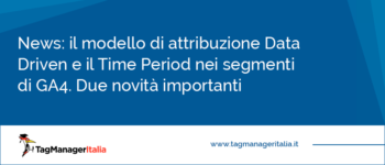 Cosa sono e come funzionano il modello di attribuzione Data Driven e il Time Period nei segmenti dei report in GA4 Cosa sono e come funzionano il modello di attribuzione Data Driven e il Time Period nei segmenti dei report in GA4
