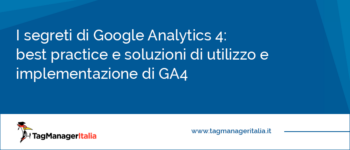 I segreti di GA4: best practice e soluzioni ai problemi di utilizzo e implementazione di Google Analytics 4 I segreti di GA4: best practice e soluzioni ai problemi di utilizzo e implementazione di Google Analytics 4