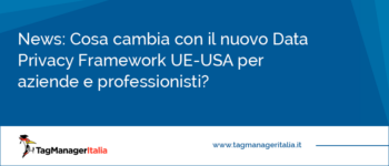Cosa cambia con il nuovo Data Privacy Framework UE-USA per aziende e professionisti? Cosa cambia con il nuovo Data Privacy Framework UE-USA per aziende e professionisti?