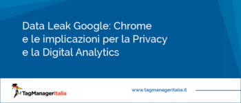 Data Leak Google: Chrome e le implicazioni per la Privacy e la Digital Analytics Data Leak Google: Chrome e le implicazioni per la Privacy e la Digital Analytics