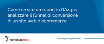 Come creare un report in GA4 per analizzare il funnel di conversione di un sito web o ecommerce Come creare un report in GA4 per analizzare il funnel di conversione di un sito web o ecommerce