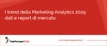 I trend della Marketing Analytics 2025: dati e report di mercato I trend della Marketing Analytics 2025: dati e report di mercato