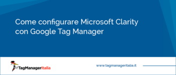 Come configurare Microsoft Clarity con Google Tag Manager Come configurare Microsoft Clarity con Google Tag Manager
